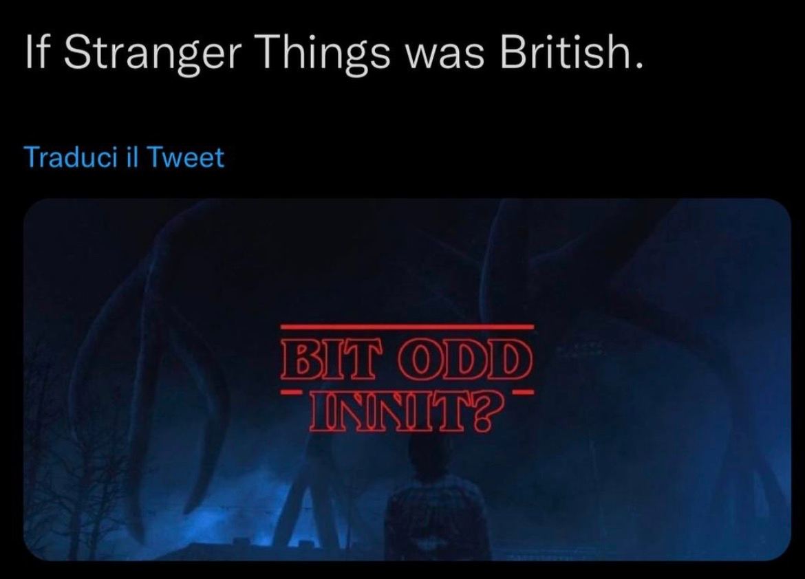 Stranger Things was British. Traduci Tweet