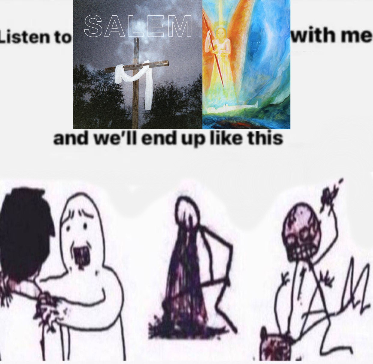 Listen to ith me and we'll end up this
