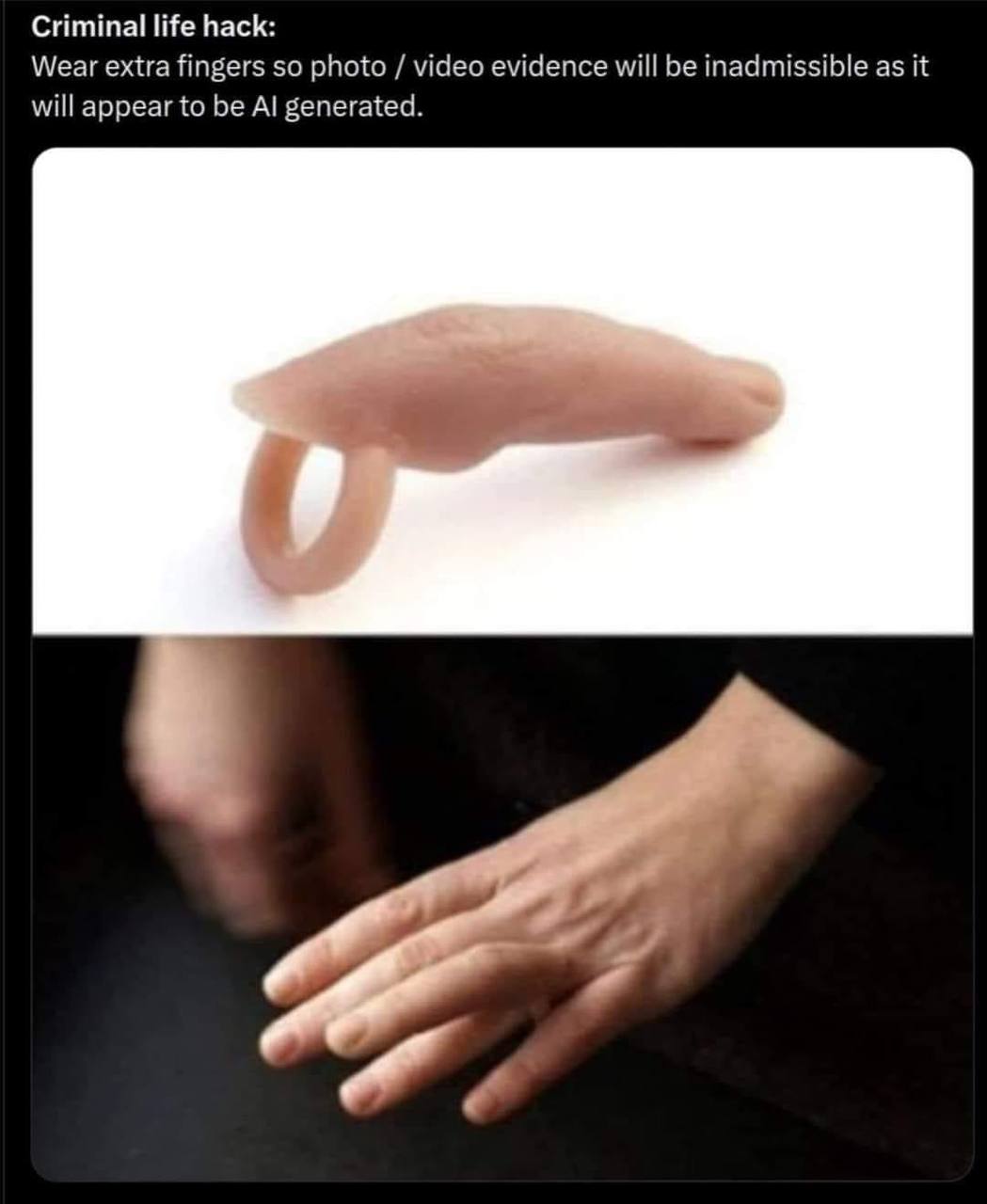 Criminal life hack: Wear extra fingers so photo video evidence will be inadmissible as it will appear to be generated.