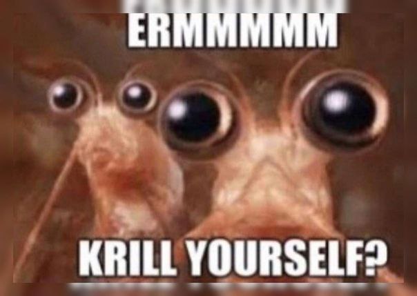 KRILL YOURSELF?
