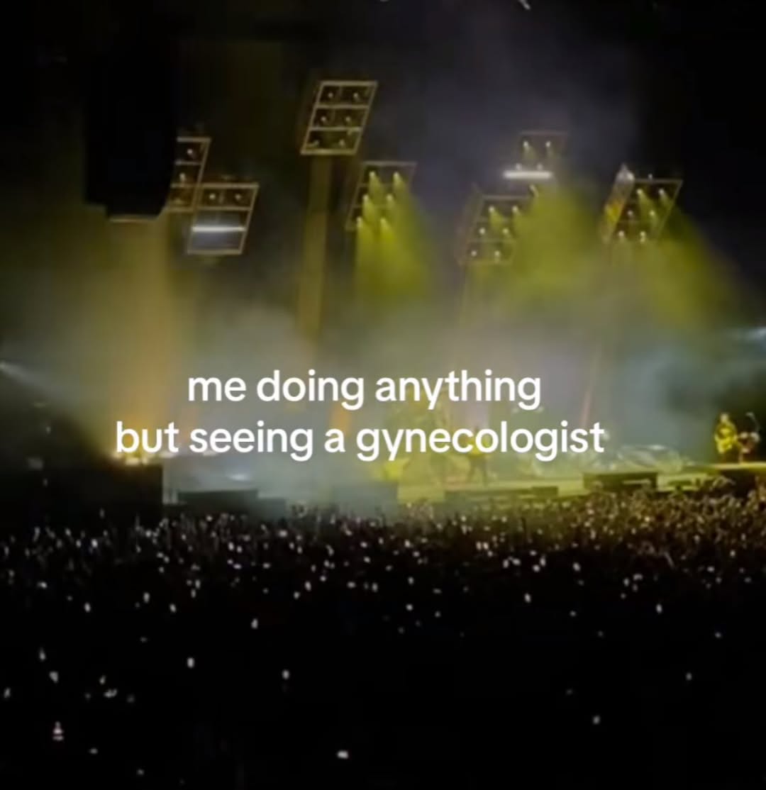 me doing anything but seeing a gynecologist