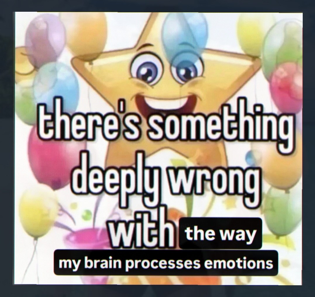 No A the way my brain processes emotions