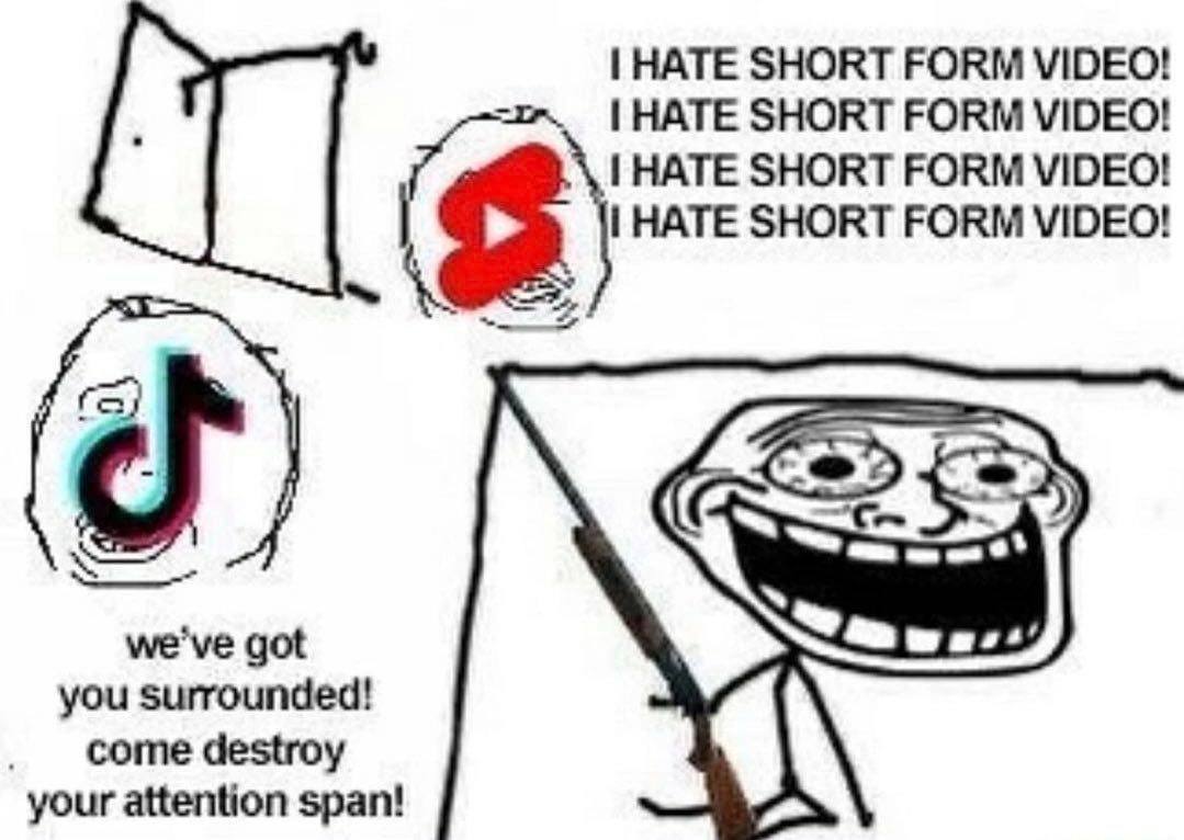 HATE SHORT FORM VIDEO! |НАТЕ SHORT FORM VIDEO! HATE SHORT FORM VIDEO! HATE SHORT FORM VIDEO! к we've got you surrounded! come destroy your attention span!