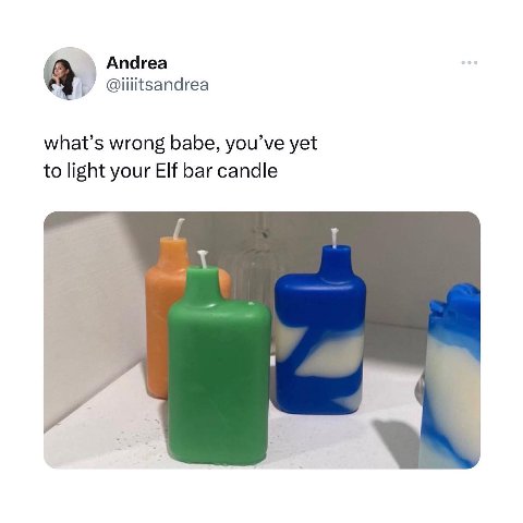 Апагеа a what’s wrong babe, you’ve yet to light your Elf bar candle