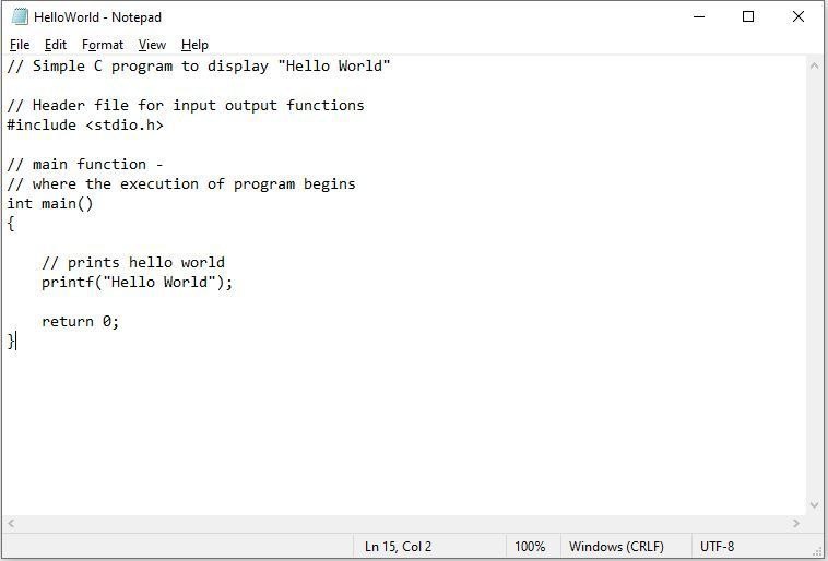 HelloWorld Notepad File Edit Format View Нар Simple С program to display “Hello World" Header file for input output functions #include <stdio.h> main function where the execution of program begins int