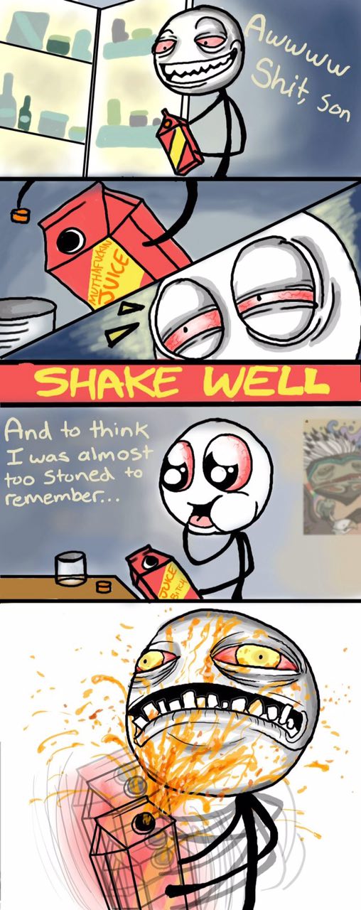 SHAKE WELL And to think was almos foo Stoned a