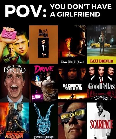 YOU DON'T HAVE POV: AGIRLFRIEND у\ ake There Will Blood TAXI DRIVER AMERICAN 9 и] a DONNIE DARKO