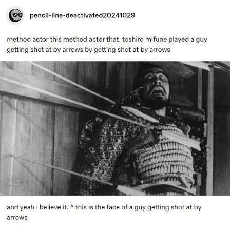pencil-line-deactivated20241029 method actor this method actor that, toshiro mifune guy getting shot at arrows getting shot at arrows У Sth and yeah i believe it. this is the face of a guy getting sho