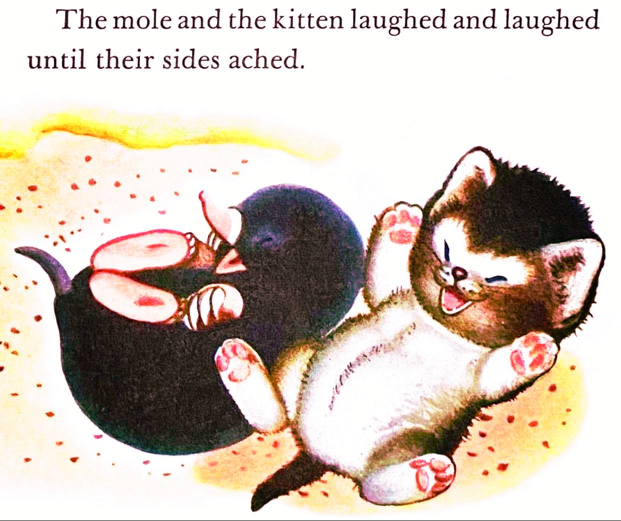 The mole and the kitten laughed and laughed until their sides ached.