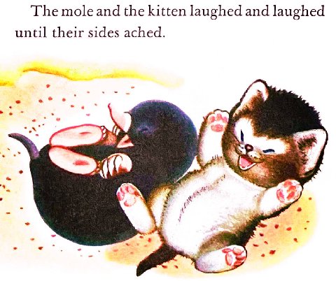 The mole and the kitten laughed and laughed until their sides ached.