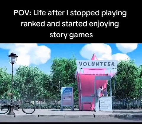 POV: Life after | stopped playing ranked and started enjoying story games