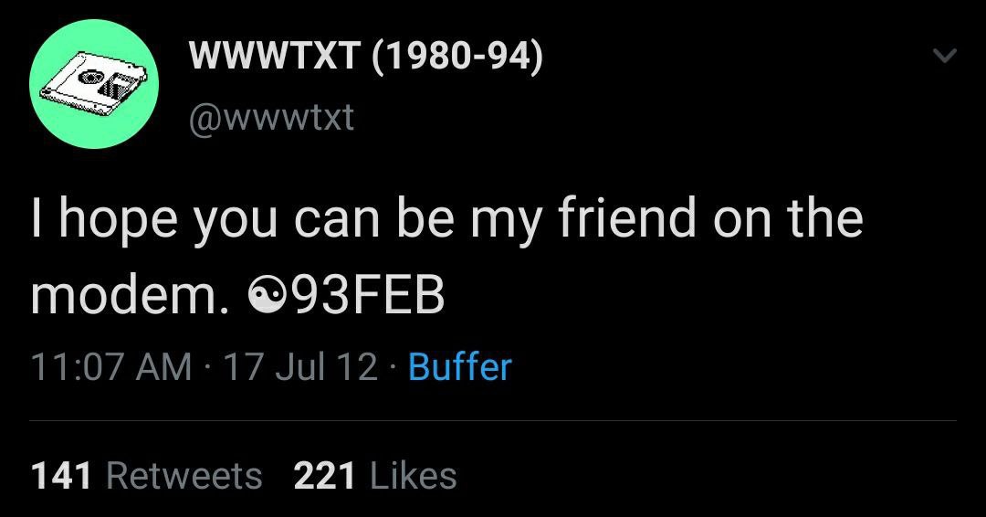 the account is deleted, the tweet is gone, the original bbs post is long gone, but i still remember you random bbs poster from 1993. 
i hope we can be friends on the modem too.