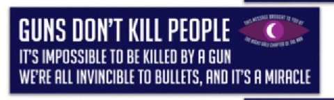 GUNS DON'T KILL PEOPLE IT’S IMPOSSIBLE ТО BE KILLED A GUN WE'RE ALL INVINCIBLE ТО BULLETS, AND A MIRACLE