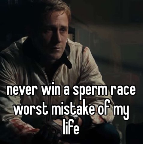 never win а sperm race worst mistake of my life