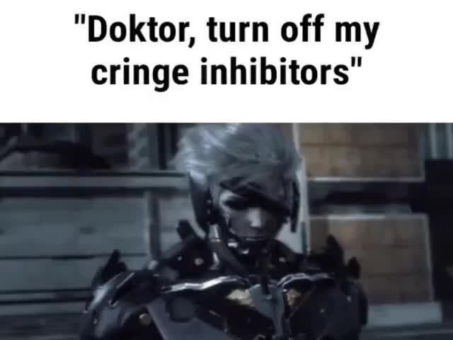 "Doktor, turn off cringe inhibitors’