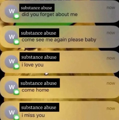 substance abuse now did you forget about me now substance abuse come see me again please baby i love you substance abuse come home imiss you