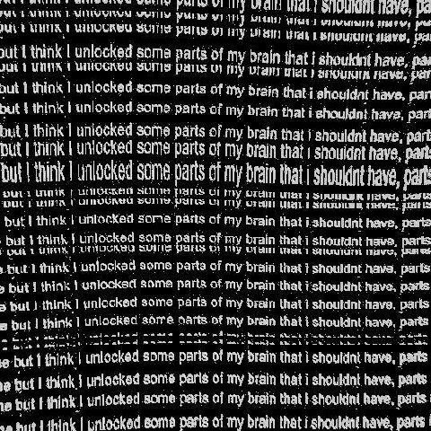 1 AT МАН 3 paris my unlocked some parts of brain that shouldnt have, pai 1 1 о! у рат nut think some parts of my brain ван have, рал put think unlocked some parts of my brain that have, part but think