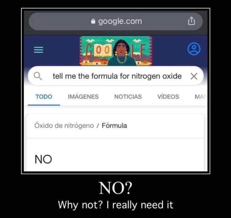 google.com tell me the formula for nitrogen oxide TODO IMAGENES NOTICIAS VIDEOS xido nitrogeno Formula NO NO? Why not? really need it
