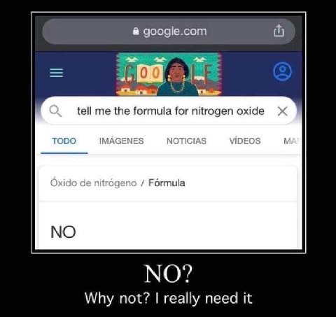 google.com tell me the formula for nitrogen oxide TODO IMAGENES NOTICIAS VIDEOS xido nitrogeno Formula NO NO? Why not? really need it