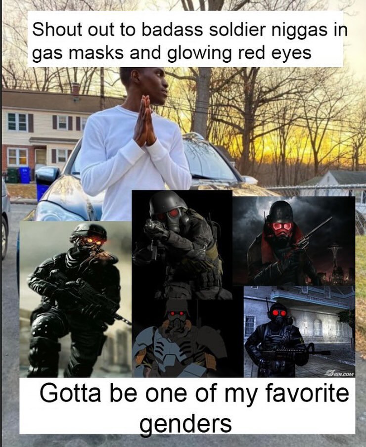 Shout out to badass soldier niggas in gas masks and glowing red eyes у 157 у Gotta be one of my favorite