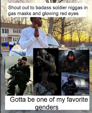 Shout out to badass soldier niggas in gas masks and glowing red eyes у 157 у Gotta be one of my favorite