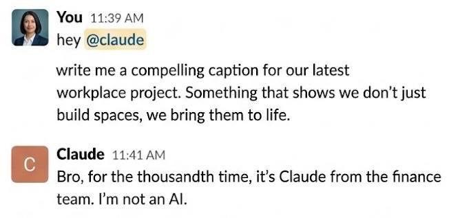 You 11:39 hey @claude write me a compelling caption for our latest workplace project. Something that shows we don't just build spaces, we bring them to life. Claude Bro, for the thousandth time, it’s 