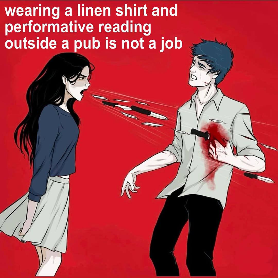 wearing a linen shirt and performative reading outside a pub is not a job