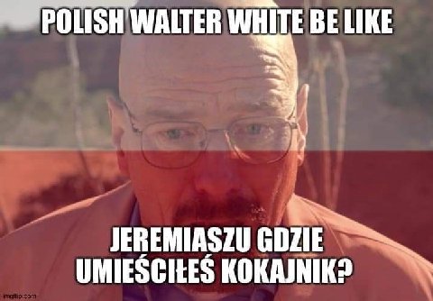 POLISH WALTER WHITE ВЕЦКЕ JEREMIASZU GDZIE UMIESCILES