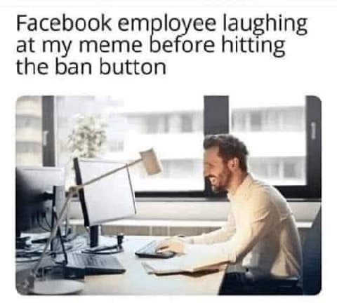 Facebook laughing at my meme before hitting the ban button