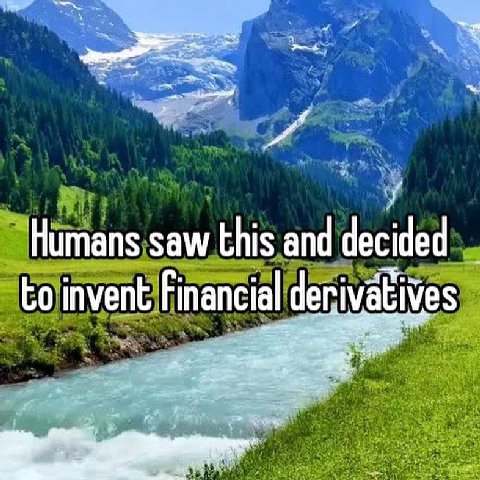 Humans saw this and decided to invent Financial