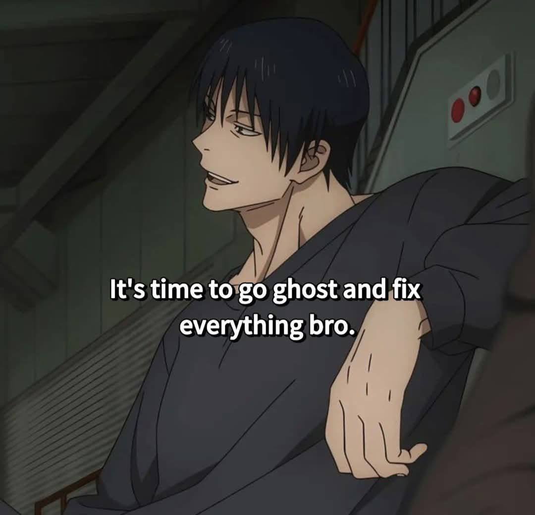 It's time to ghost and fix everything bro.