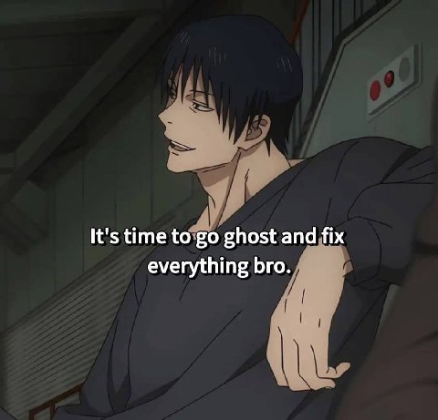 It's time to ghost and fix everything bro.