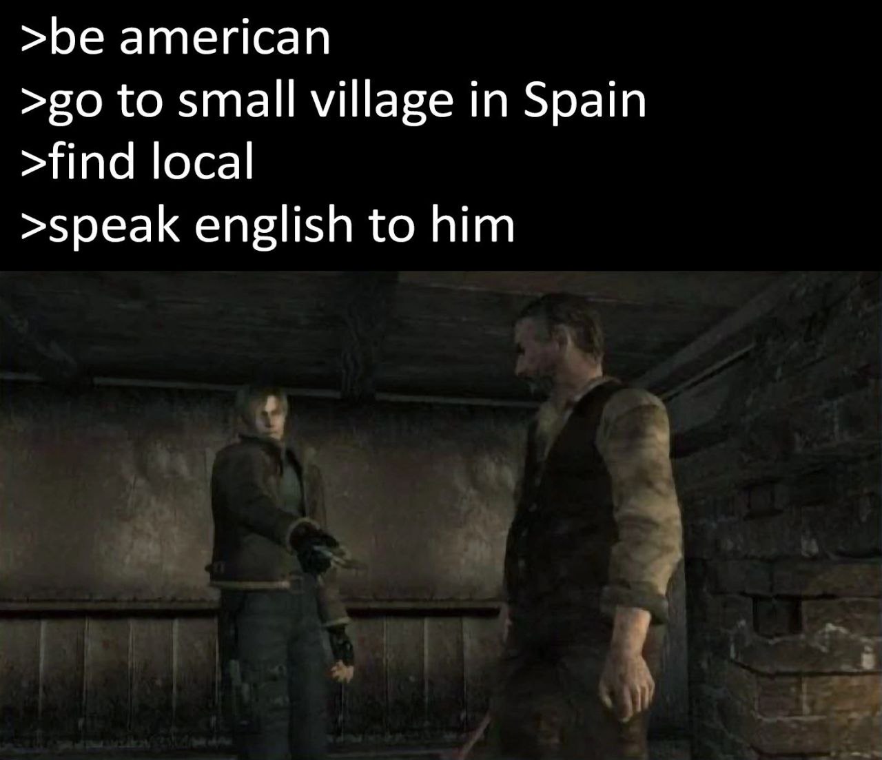 >be american to small village in Spain >find local >speak english to him