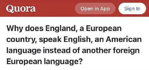 Quora Open in App Why does England, a European country, speak English, an American language instead of another foreign European language?