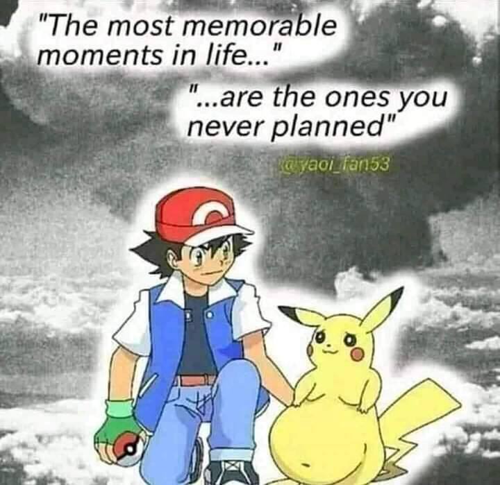 "The most memorable moments in are the ones you never a