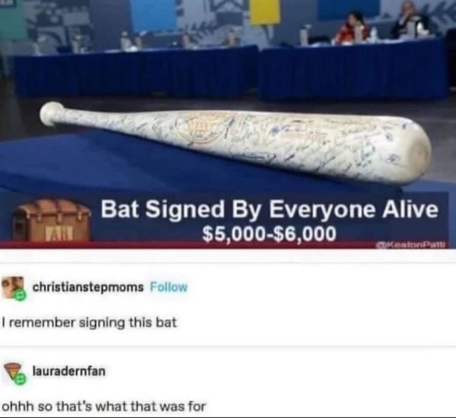 Bat Signed Everyone Alive christianstepmoms remember signing this bat lauradernfan ohhh so that’s what that was for