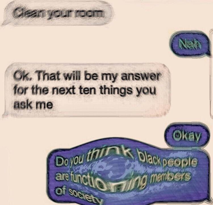 That will be my answer for the next ten things you ask me you, AN