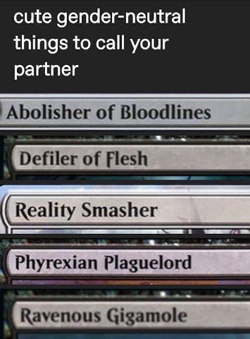 cute gender-neutral things to call your partner Abolisher of Bloodlines of Flesh Phyrexian Plaguelord Ravenous Gigamole
