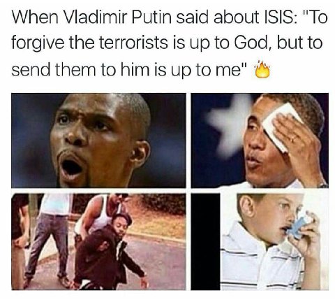 When Vladimir Putin said about ISIS: "То forgive the terrorists is up to God, but to send them to him is up to me"
