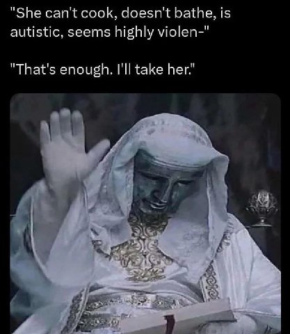 is "She can't cook, doesn't bathe, autistic, seems highly violen-" "That's enough. I'll take her." {4