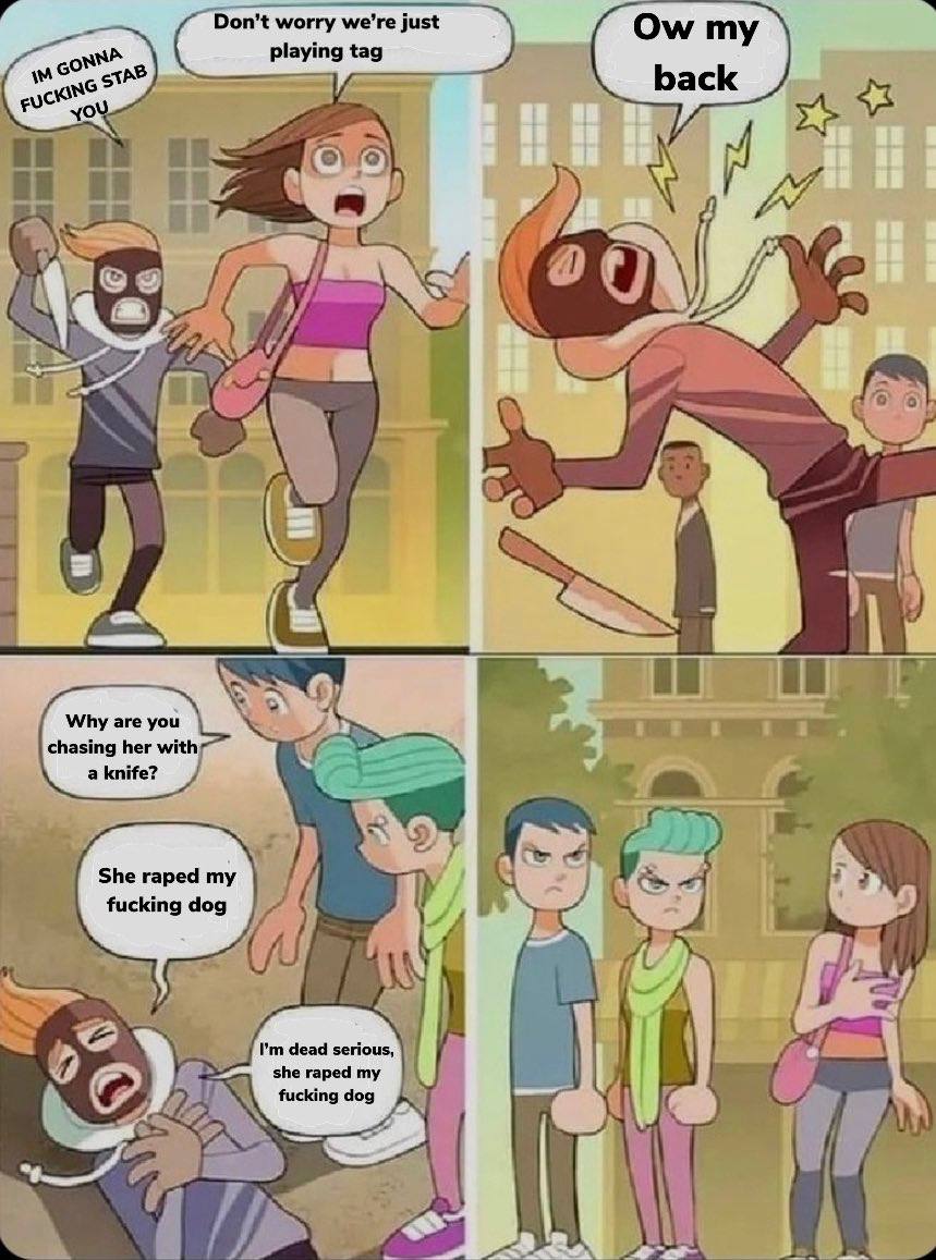 Don't worry just 60 playing tag у 2) С chasing her with Why are you a knife? She raped my a fucking dog 4 ith a dead serious, she raped my fucking dog