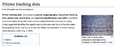 Printer tracking dots From Wikipedia, the free encyclopedia Printer tracking dots, also known as printer steganography, DocuColor tracking dots, yellow dots, secret dots, or a machine identification c