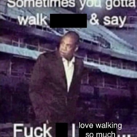 walk Say у love walking Fuck SO