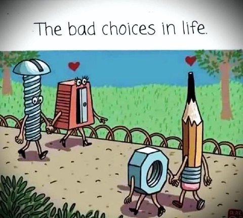 The bad choices in life. 3