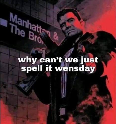 why can’t we just spell it wensday