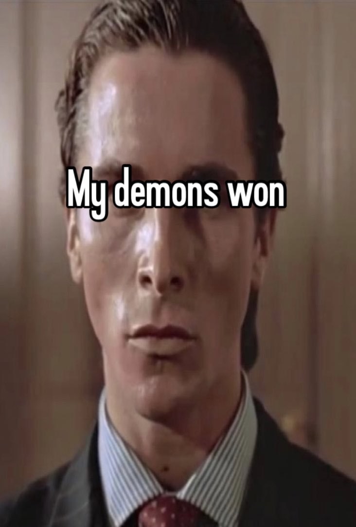 My demons won