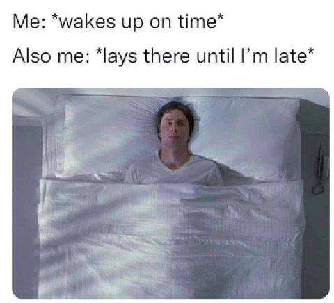 “wakes up on Ите* Also me: “lays there until late*