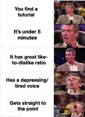 You find а tutorial It’s under 5 minutes It has great like- to-dislike ratio 7 Has а depressing/ tired voice Gets straight to the point