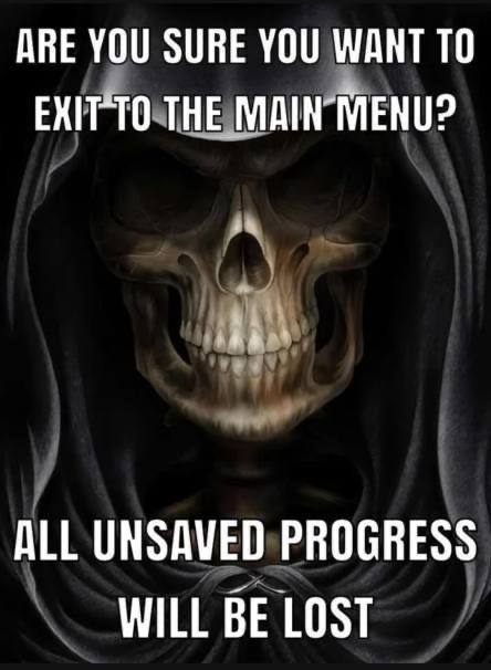 АВЕ YOU SURE YOU WANT ТО THE ALL UNSAVED PROGRESS WILL BE LOST