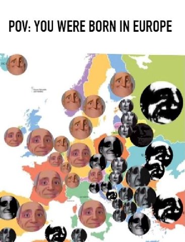 POV: YOU WERE BORN IN EUROPE
